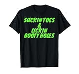 Suckin Toes And Lickin Booty Holes (on back) T-Shirt