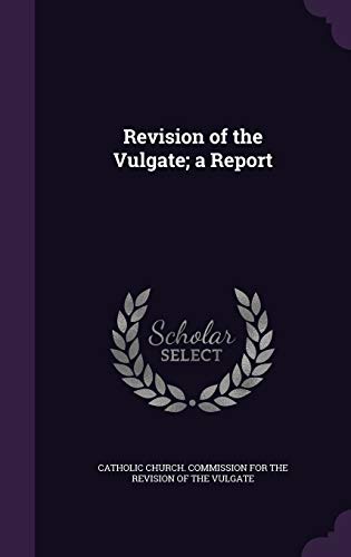 Revision of the Vulgate; a Report
