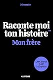  Raconte moi ton histoire : Mon frère: Le livre souvenir à compléter