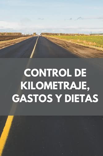 CONTROL DE KILOMETRAJE DE VEHÍCULOS Y GASTOS: Para conductores, profesionales, autónomos, empleado CONTROL DE KILOMETRAJE DE VEHÍCULOS Y GASTOS: Para conductores, profesionales, autónomos, empleado