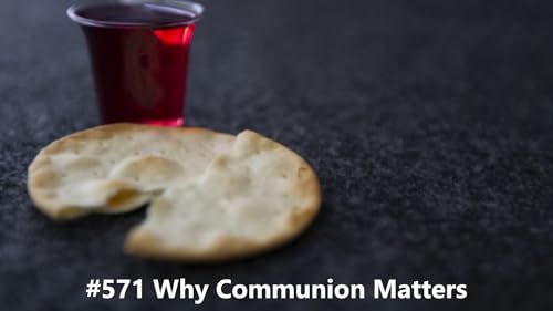 #571 Why Communion Matters