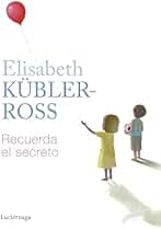 Recuerda el secreto (Biblioteca Elisabeth Kübler-Ross)