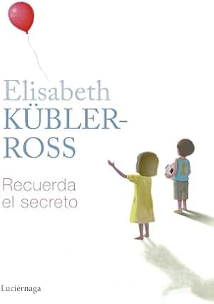 Recuerda el secreto (Biblioteca Elisabeth Kübler-Ross)