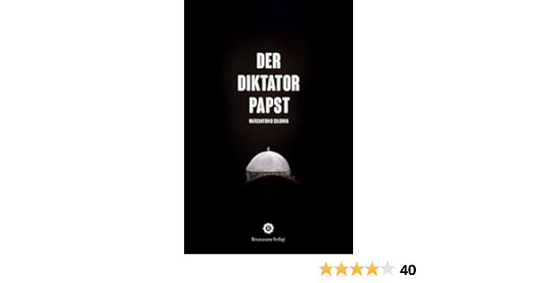 Der Diktatorpapst: Aus dem Innersten seines Pontifikats : Colonna, Marcantonio, Janszen, Benjamin, Liehs, Philipp: Amazon.de: Bücher