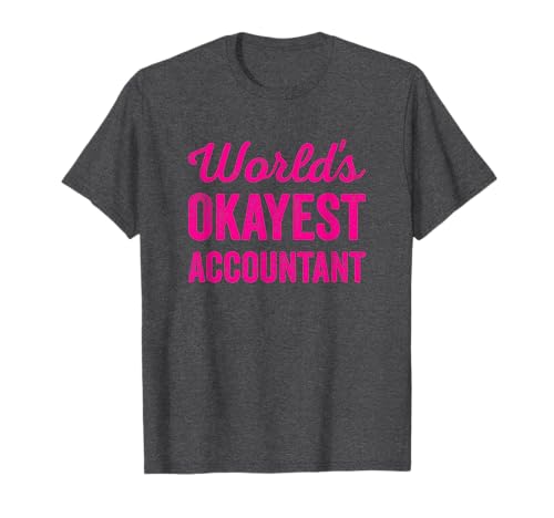 Worlds Okayest Accountant Funny Sarcastic Best With Numbers Maglietta