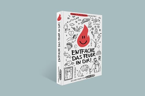 Entfache das Feuer in dir!: Der Entwicklungsroman - für alle, die gute Geschichten nicht nur lieben, sondern sich auch von ihnen inspirieren lassen.