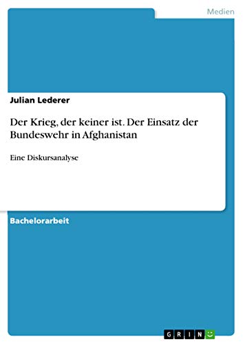 Der Krieg, der keiner ist. Der Einsatz der Bundeswehr in Afghanistan: Eine Diskursanalyse (German Edition)