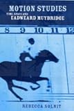  Motion Studies: Time, Space and Eadweard Muybridge