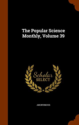 The Popular Science Monthly, Volume 39 1343728150 Book Cover