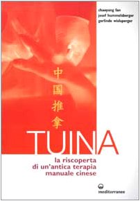 Tuina. La riscoperta di un'antica terapia manuale cinese Tuina. La riscoperta di un'antica terapia manuale cinese