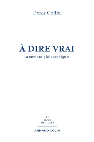 Télécharger À dire vrai : Incursions philosophiques (Le temps des idées) Livre PDF Gratuit