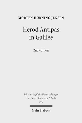 Herod Antipas in Galilee: The Literary and Archaeological Sources on the Reign of Herod Antipas and Its Socio-Economic Impact on Galilee (Wissenschaftliche Untersuchungen Zum Neuen Testament 2.Reihe)