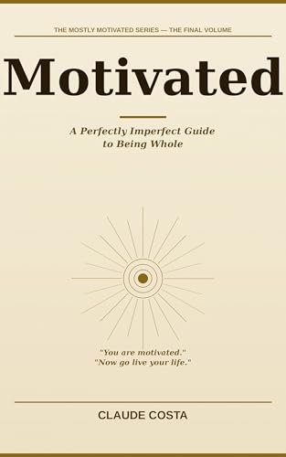  Motivated: A Perfectly Imperfect Guide to Being Whole (The Mostly Motivated Series Book 5) (English Edition)