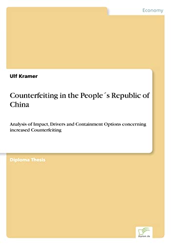 Counterfeiting in the People´s Republic of China: Analysis of Impact, Drivers and Containment Options concerning increased Counterfeiting
