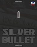  The Silver Bullet: The Definitive Case For The 2nd Amendment