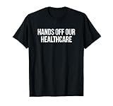 Hands Off Our Healthcare T-Shirt