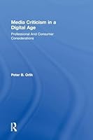 Media Criticism in a Digital Age: Professional And Consumer Considerations 1138913162 Book Cover