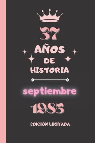 CUADERNO, 37 AÑOS DE HISTORIA septiembre 1985 EDICIÓN LIMITADA: Cuaderno de cumpleaños para ella, regalo de cumpleaños único de 37 años para niñas, ... nacido en septiembre, cuaderno de cumpleaños.