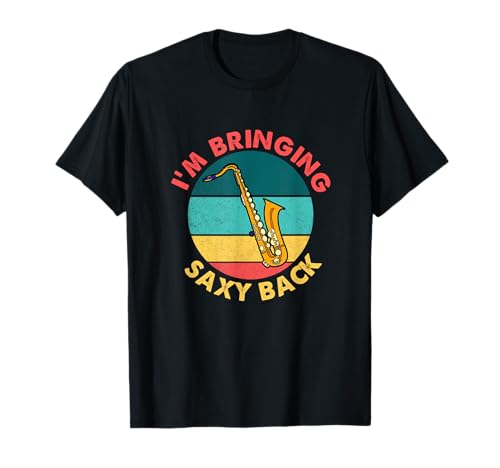 Estoy trayendo a Saxy Back Saxofonista Divertido Saxofonista Camiseta