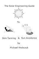 The Solar Engineering Guide to Skin Tanning & Sun Avoidance 0692571647 Book Cover