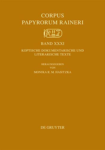Koptische Dokumentarische Und Literarische Texte: First International Summer School in Coptic Papyrology 2006 in Der Osterreichischen Nationalbibliothek (Corpus Papyrorum Raineri, 31)