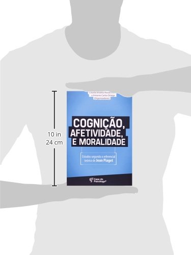 Cognição, Afetividade e Moralidade: Estudos Segundo o Referencial Teórico de Jean Piaget