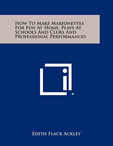 How To Make Marionettes For Fun At Home, Plays At Schools And Clubs And Professional Performances Paperback – September 1, 2012