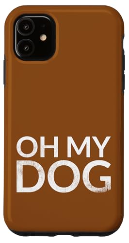 Oh My Dog (cri des amoureux des chiens) Coque pour iPhone 11