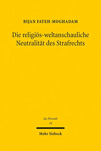 Die religiös-weltanschauliche Neutralität des Strafrechts: Zur strafrechtlichen Beobachtung religiöser Pluralität (Jus Poenale)