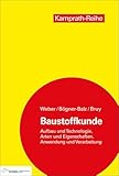 Baustoffkunde: Aufbau und Technologie, Arten und Eigenschaften, Anwendung und Verarbeitung