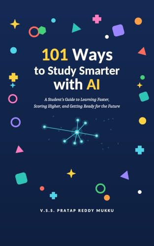 101 Ways to Study Smarter with AI: A Student's Guide