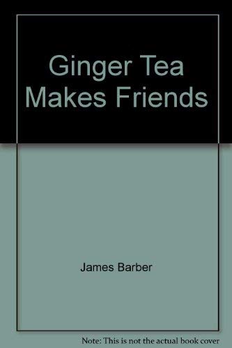 Ginger Tea Makes Friends 0771010079 Book Cover