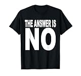 The answer is no T-Shirt