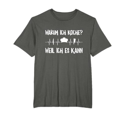 Warum Ich Koche? Weil Ich Es Kann Koch Hobbykoch Herzschlag T-Shirt