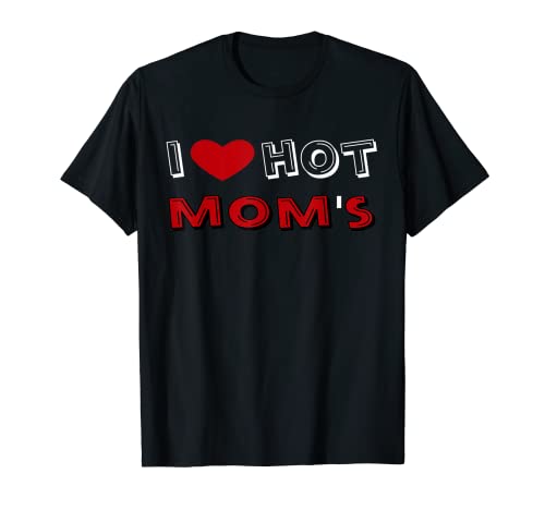 Funny cool I Love Hot Moms with red heart saying gift T-Shirt