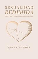 Sexualidad Redimida: Invita a Dios a enmendar un corazón fracturado (Spanish Edition) B0BXN5TS6V Book Cover