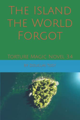 The Island the World Forgot: Torture Magic Novel 3.4