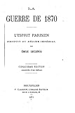 La guerre de 1870, l'esprit parisien, produit du régime impérial (French Edition)