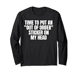 TIME TO PUT AN 'OUT OF ORDER' STICKER ON MY HEAD Manche Longue