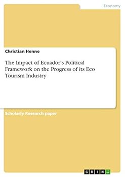 Paperback The Impact of Ecuador's Political Framework on the Progress of its Eco Tourism Industry Book
