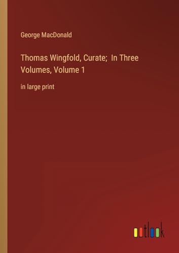 Thomas Wingfold, Curate; In Three Volumes, Volume 1: in large print
