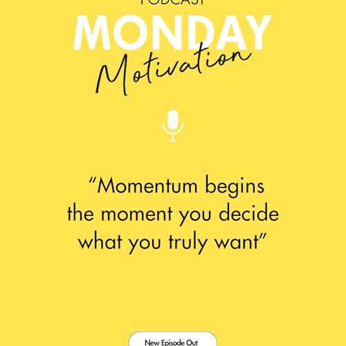 #439 - Monday Motivation: "Momentum begins the moment you decide what you truly want."