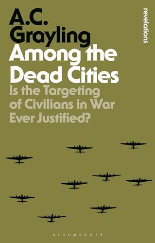 Among the Dead Cities: Is the Targeting of Civilians in War Ever Justified? (Bloomsbury Revelations)