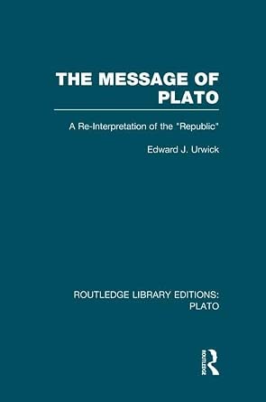 The Message of Plato (RLE: Plato): A Re-Interpretation of the Republic-Wow! eBook