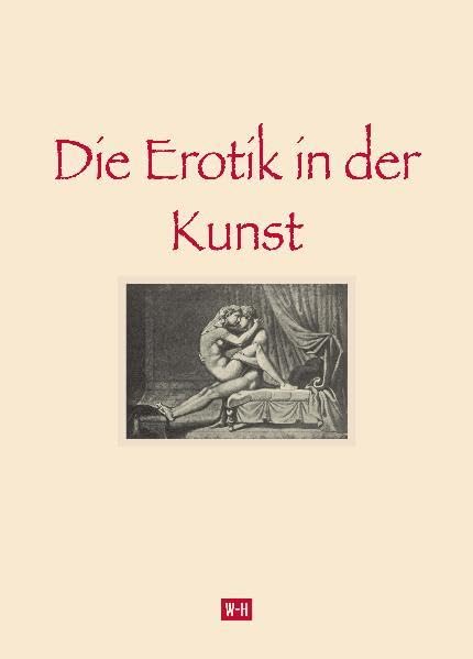 Die Erotik in der Kunst: Von Cary von Karwath. Als Manuskript nur für Subskribenten gedruckt. Publikation der Gesellschaft österreichischer ... Reprint der Ausgabe Wien / Leipzig, 1908