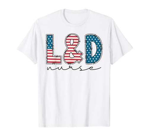 Labor and Delivery Nurse 4th Of July L and D Nurse USA Flag Women Men T-Shirt