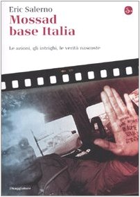 Mossad base Italia. Le azioni, gli intrighi, le verità nascoste Mossad base Italia. Le azioni, gli intrighi, le verità nascoste