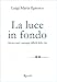 La luce in fondo: Attraversare i passaggi difficili della vita