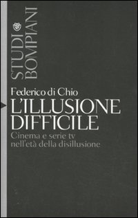 L'illusione difficile. Cinema e serie tv nell'età della disillusione