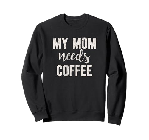 My Mom Needs Coffee Funny Sudadera